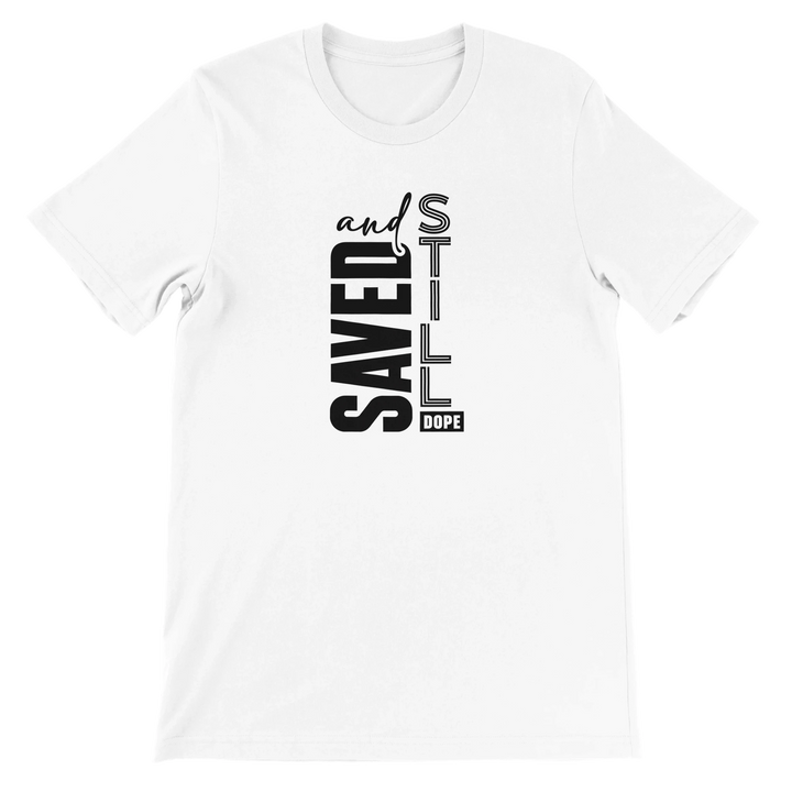 Saved and Still Dope T-shirt | Kingdom Klothing Faith Tee