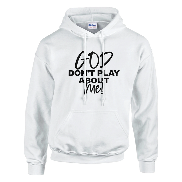 God Don’t Play About Me Hoodie – Bold Christian Hoodie by Kingdom Klothing