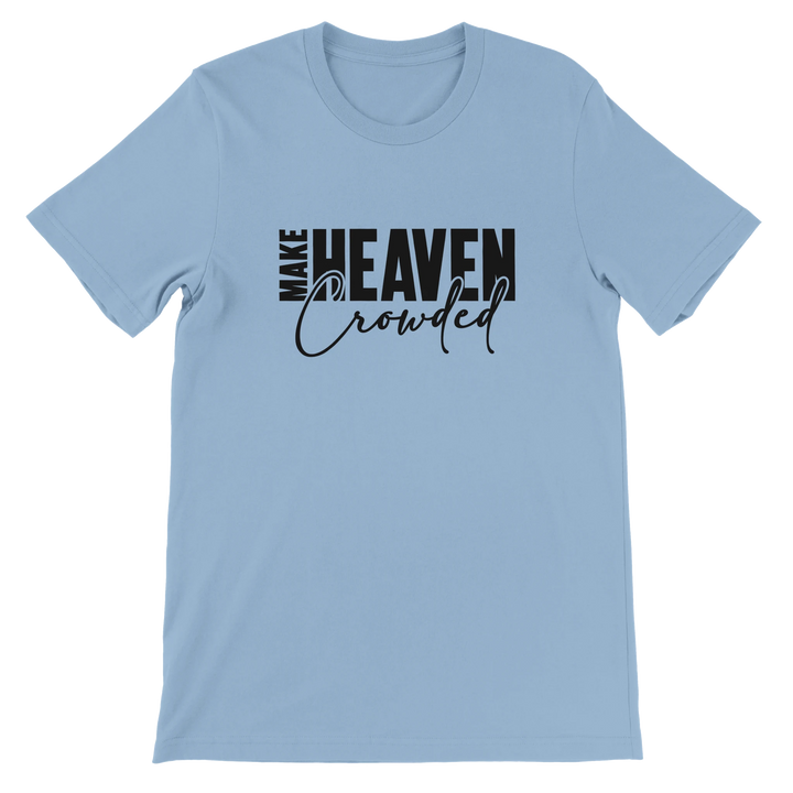 Make Heaven Crowded T-shirt | Kingdom Klothing Evangelism Tee