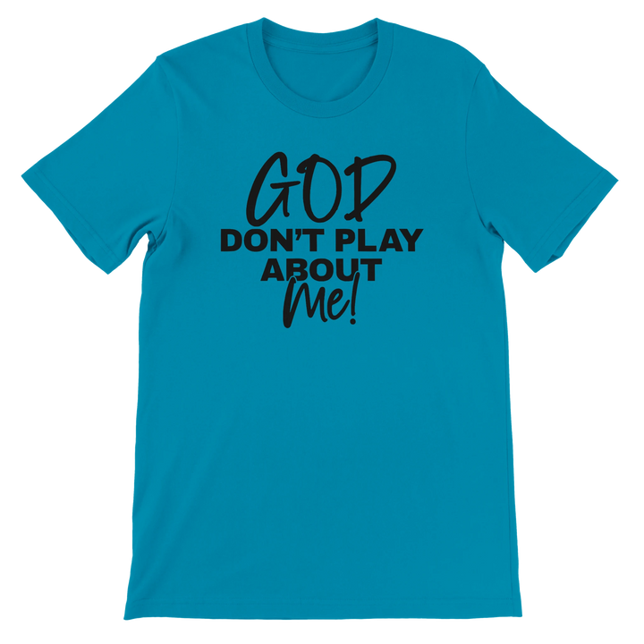 God Don’t Play About Me T-shirt | Kingdom Klothing Tee