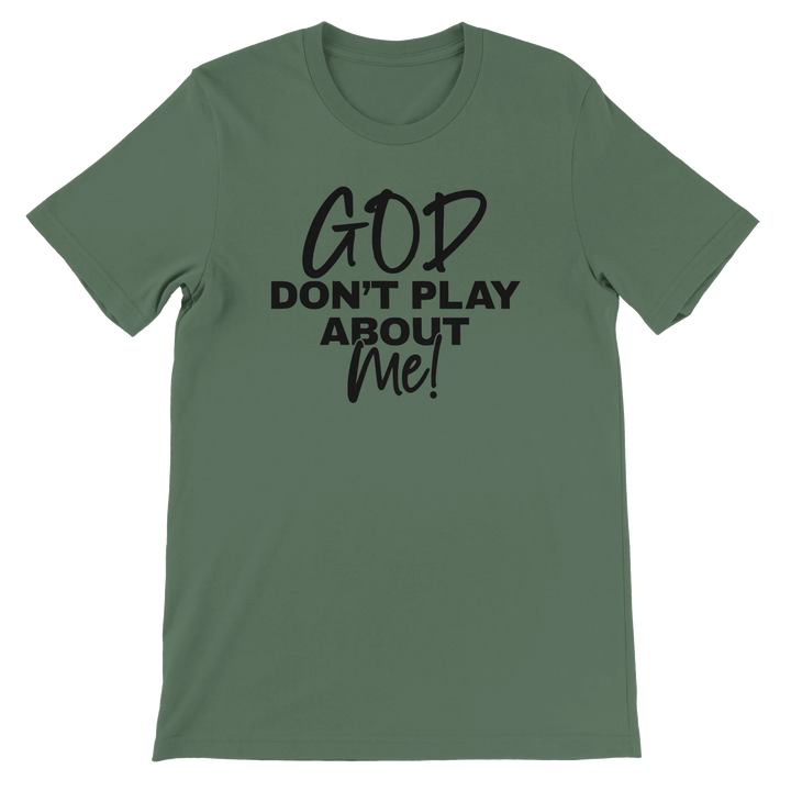 God Don’t Play About Me T-shirt | Kingdom Klothing Tee