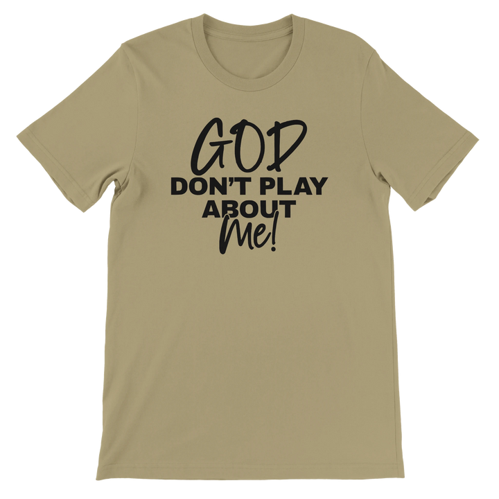 God Don’t Play About Me T-shirt | Kingdom Klothing Tee