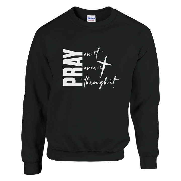 Pray on It Pray Over It Pray Through It Christian Sweatshirt – Faith Hoodie by Kingdom Klothing