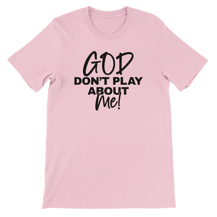 God Don’t Play About Me T-shirt | Kingdom Klothing Tee