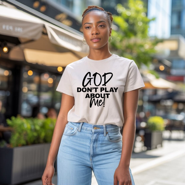 God Don’t Play About Me T-shirt | Kingdom Klothing Tee