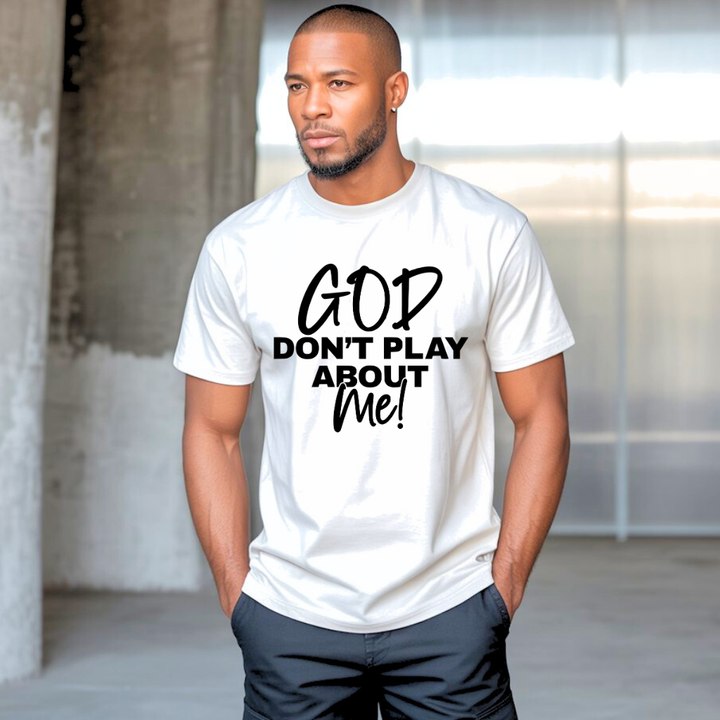 God Don’t Play About Me T-shirt | Kingdom Klothing Tee