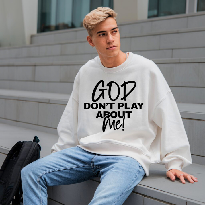 God Don’t Play About Me Christian Sweatshirt – Bold Faith Apparel by Kingdom Klothing