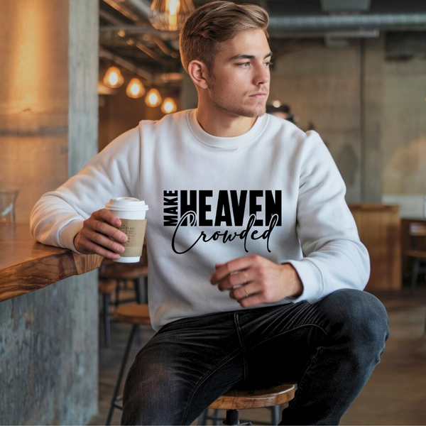 Make Heaven Crowded Christian Sweatshirt | Bold Faith Statement by Kingdom Klothing