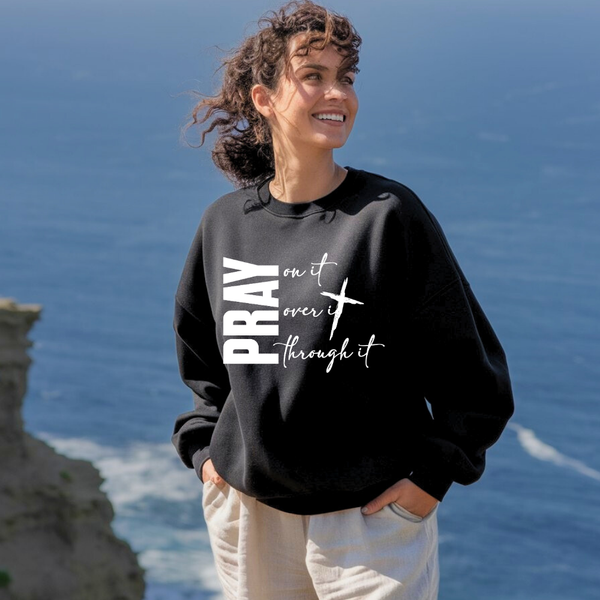 Pray on It Pray Over It Pray Through It Christian Sweatshirt – Faith Hoodie by Kingdom Klothing
