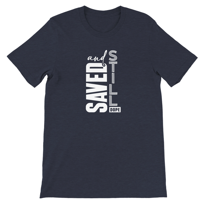 Saved and Still Dope T-shirt | Kingdom Klothing Faith Tee