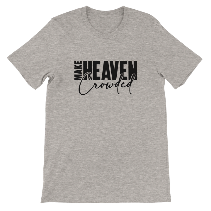 Make Heaven Crowded T-shirt | Kingdom Klothing Evangelism Tee