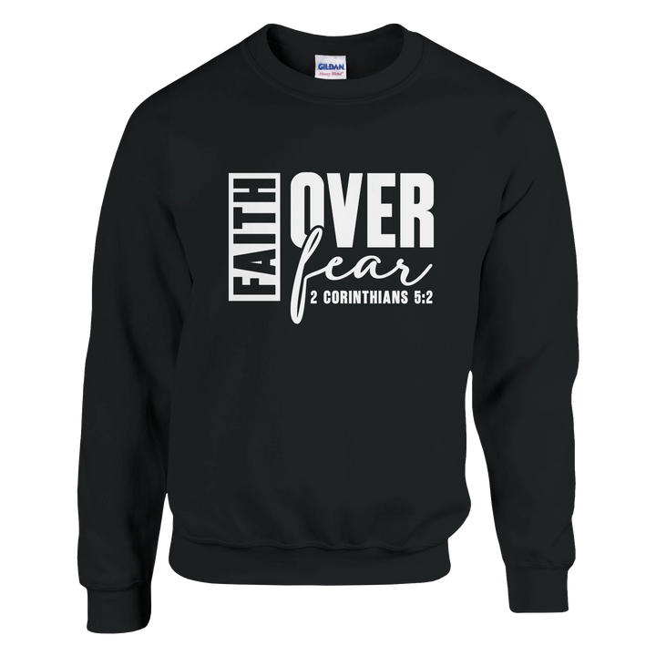 Faith Over Fear Christian Sweatshirt – Inspirational Faith Apparel by Kingdom Klothing