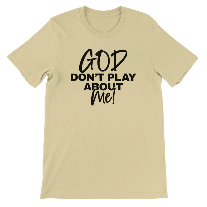 God Don’t Play About Me T-shirt | Kingdom Klothing Tee